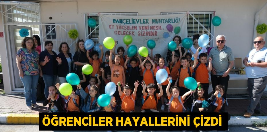 ÖĞRENCİLER HAYALLERİNİ ÇİZDİ