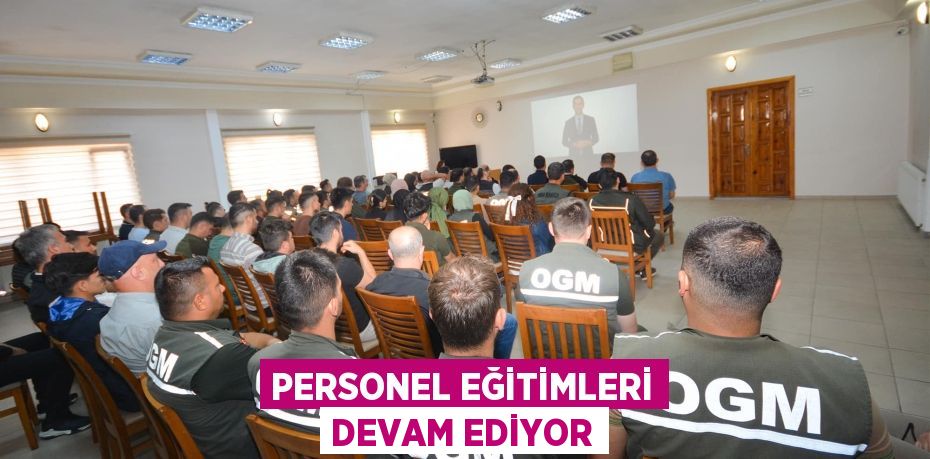 PERSONEL EĞİTİMLERİ DEVAM EDİYOR