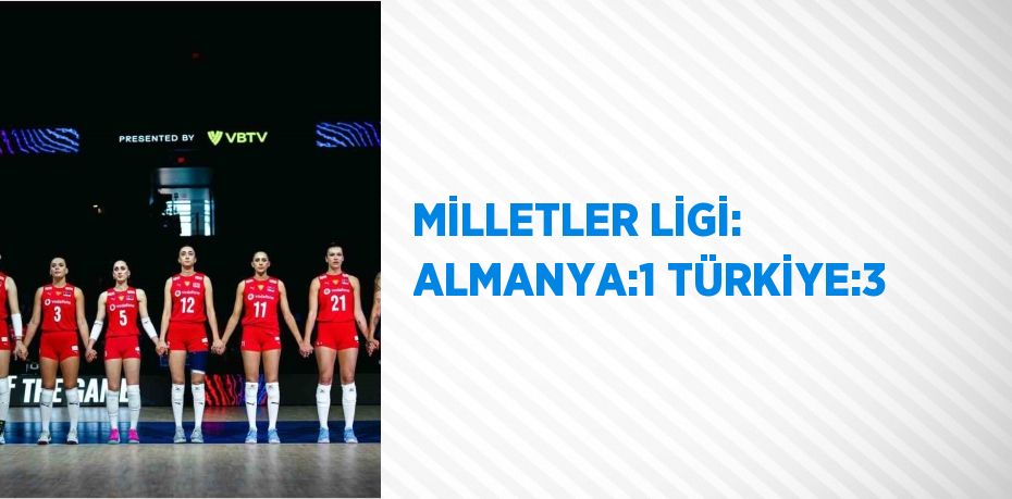 MİLLETLER LİGİ: ALMANYA:1 TÜRKİYE:3