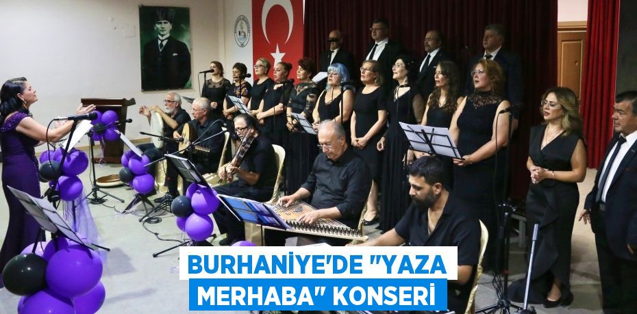 BURHANİYE'DE "YAZA MERHABA" KONSERİ