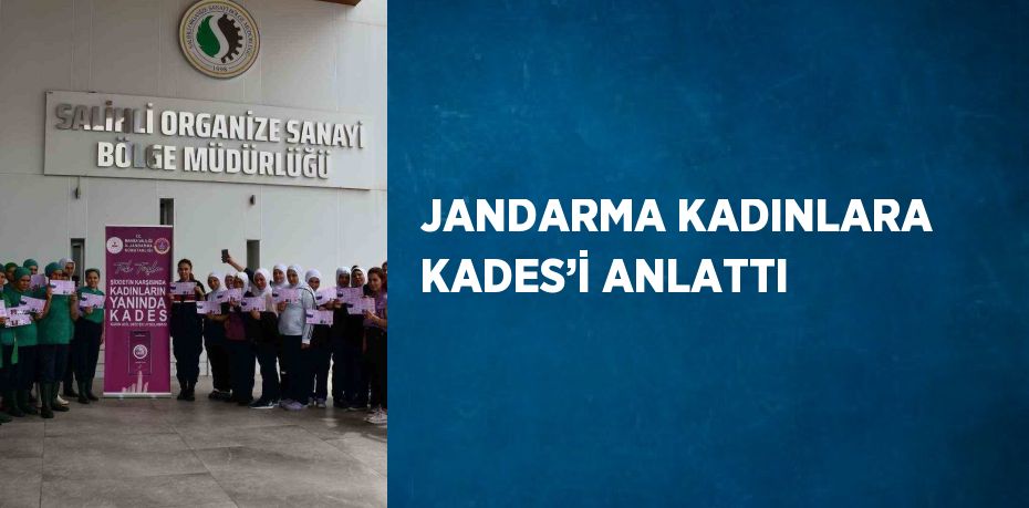 JANDARMA KADINLARA KADES’İ ANLATTI