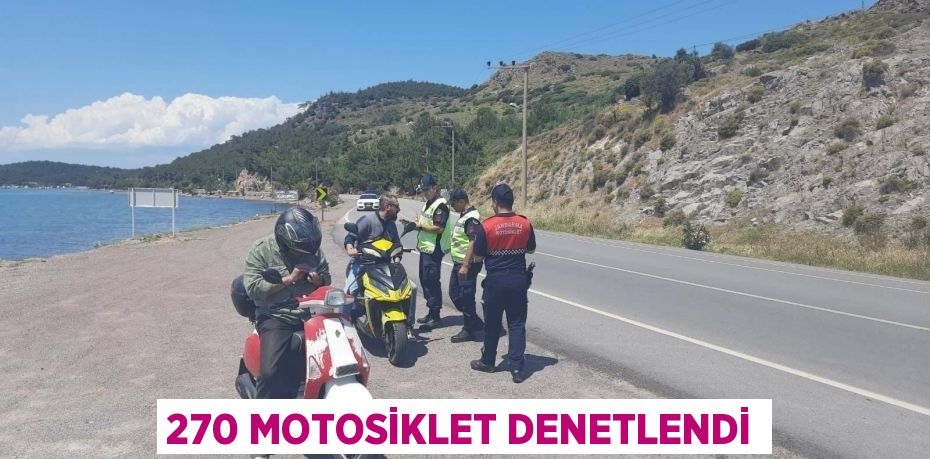 270 MOTOSİKLET DENETLENDİ