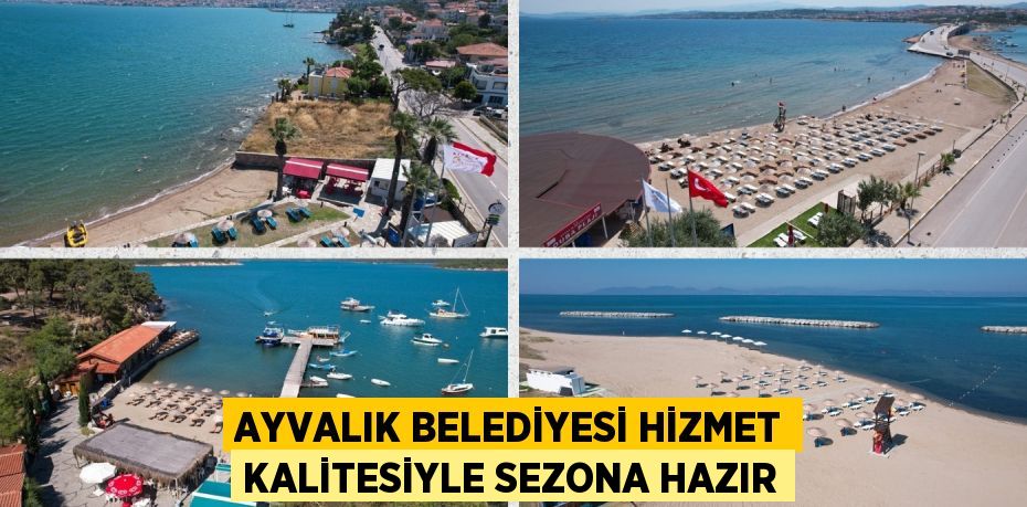 AYVALIK BELEDİYESİ HİZMET KALİTESİYLE SEZONA HAZIR