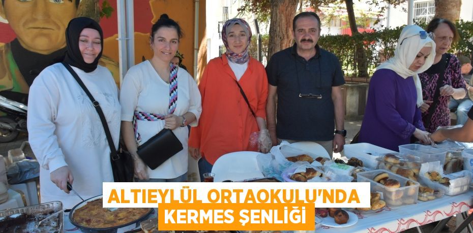 ALTIEYLÜL ORTAOKULU’NDA KERMES ŞENLİĞİ