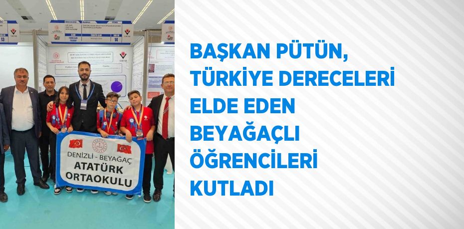 BAŞKAN PÜTÜN, TÜRKİYE DERECELERİ ELDE EDEN BEYAĞAÇLI ÖĞRENCİLERİ KUTLADI