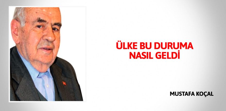 ÜLKE BU DURUMA NASIL GELDİ