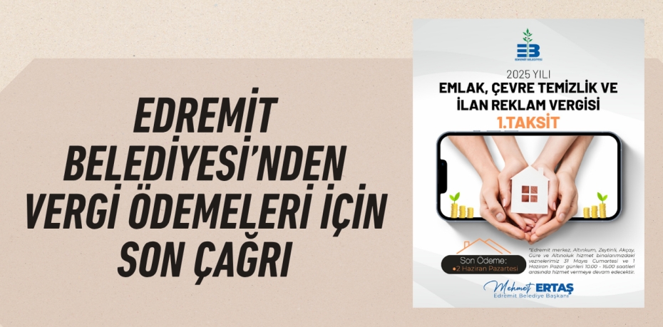 EDREMİT BELEDİYESİ’NDEN VERGİ ÖDEMELERİ İÇİN SON ÇAĞRI