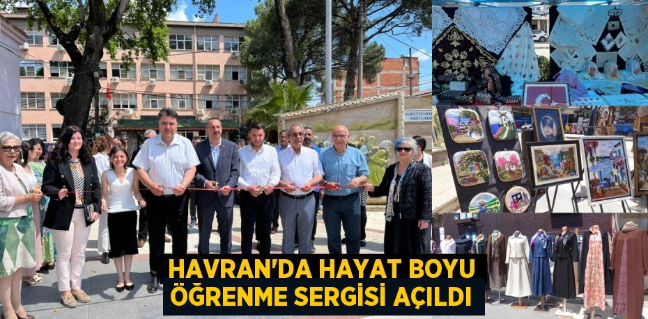 HAVRAN’DA HAYAT BOYU ÖĞRENME SERGİSİ AÇILDI