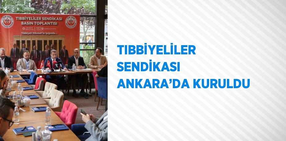 TIBBİYELİLER SENDİKASI ANKARA’DA KURULDU