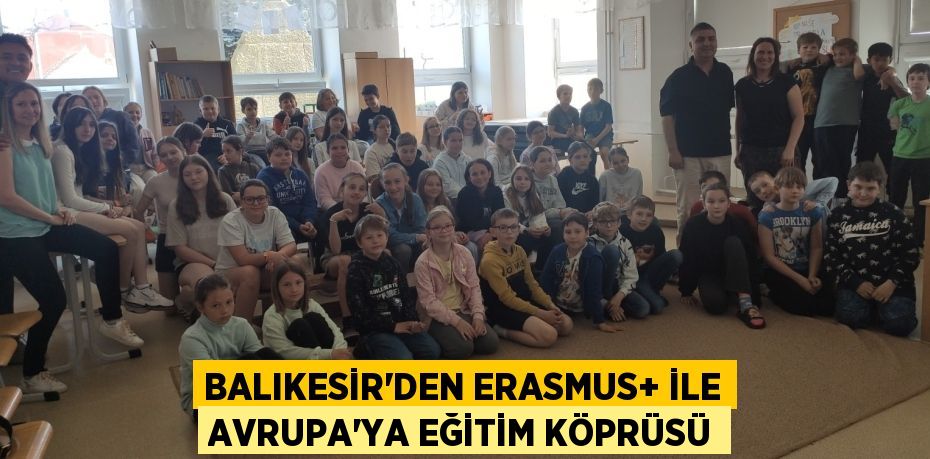 BALIKESİR’DEN ERASMUS+ İLE AVRUPA’YA EĞİTİM KÖPRÜSÜ