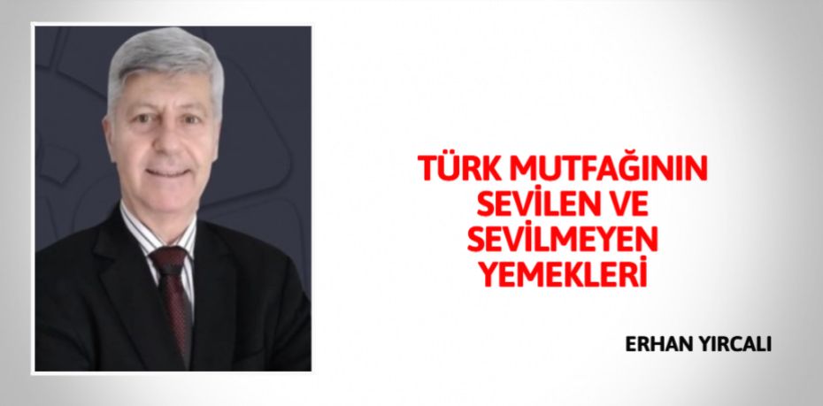TÜRK MUTFAĞININ SEVİLEN VE SEVİLMEYEN YEMEKLERİ