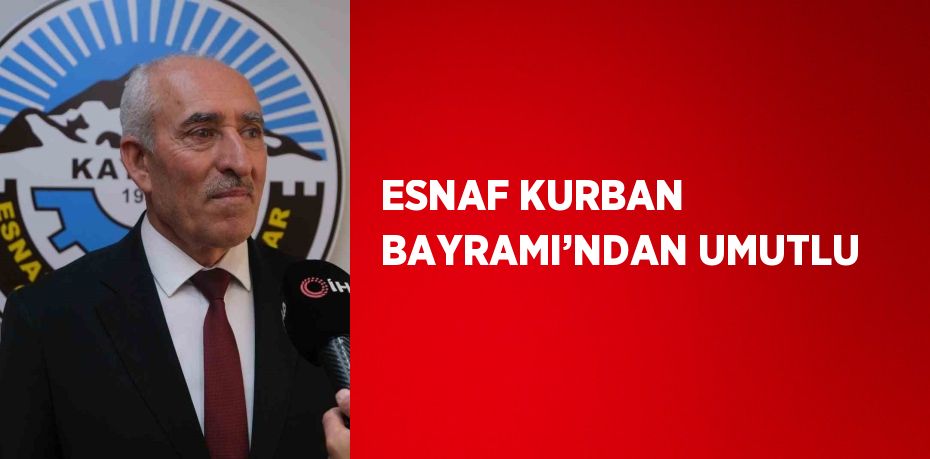 ESNAF KURBAN BAYRAMI’NDAN UMUTLU