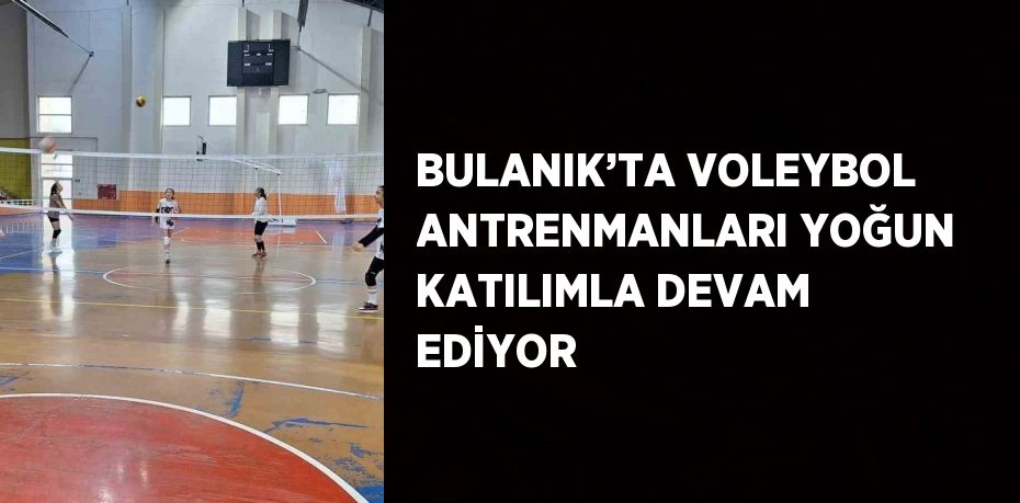 BULANIK’TA VOLEYBOL ANTRENMANLARI YOĞUN KATILIMLA DEVAM EDİYOR