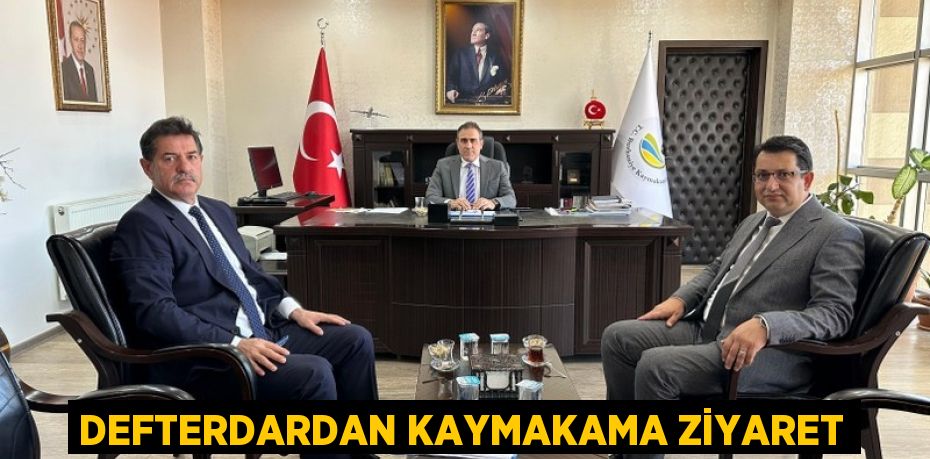 DEFTERDARDAN KAYMAKAMA ZİYARET