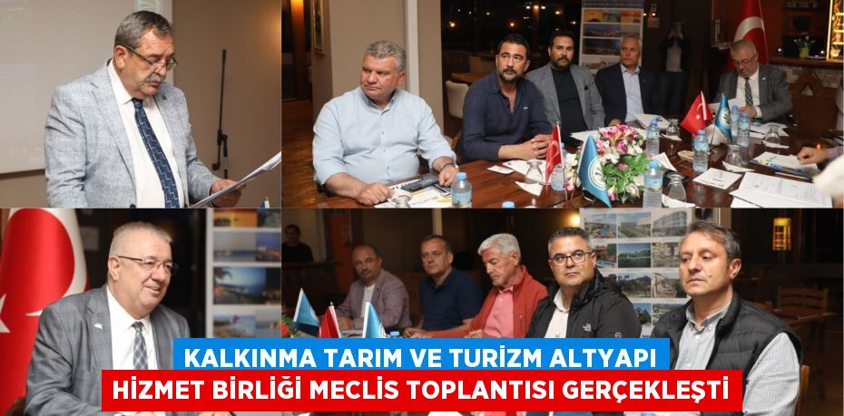 KALKINMA TARIM VE TURİZM ALTYAPI HİZMET BİRLİĞİ MECLİS TOPLANTISI GERÇEKLEŞTİ