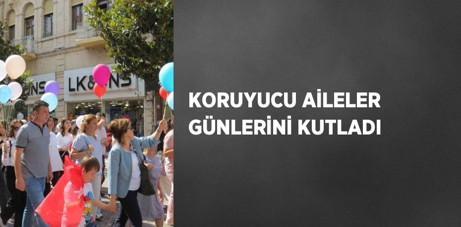 KORUYUCU AİLELER GÜNLERİNİ KUTLADI