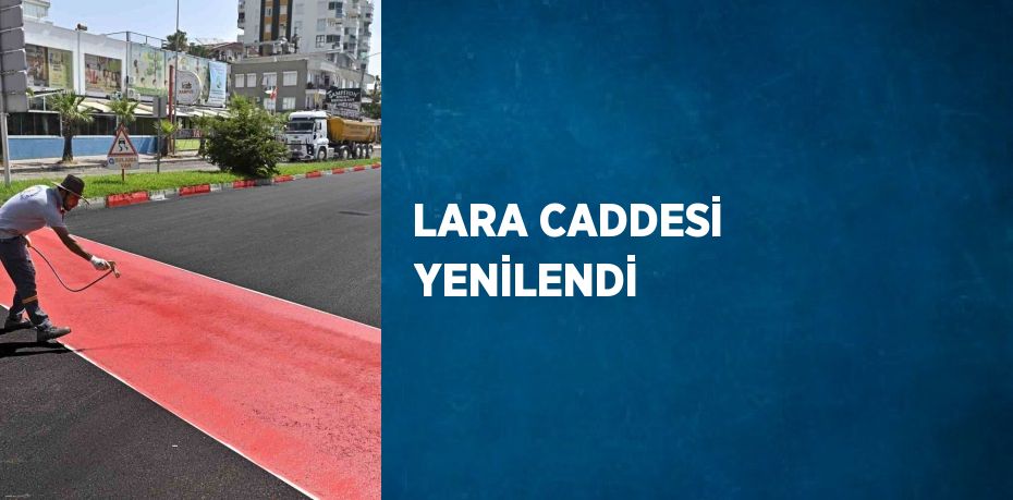 LARA CADDESİ YENİLENDİ