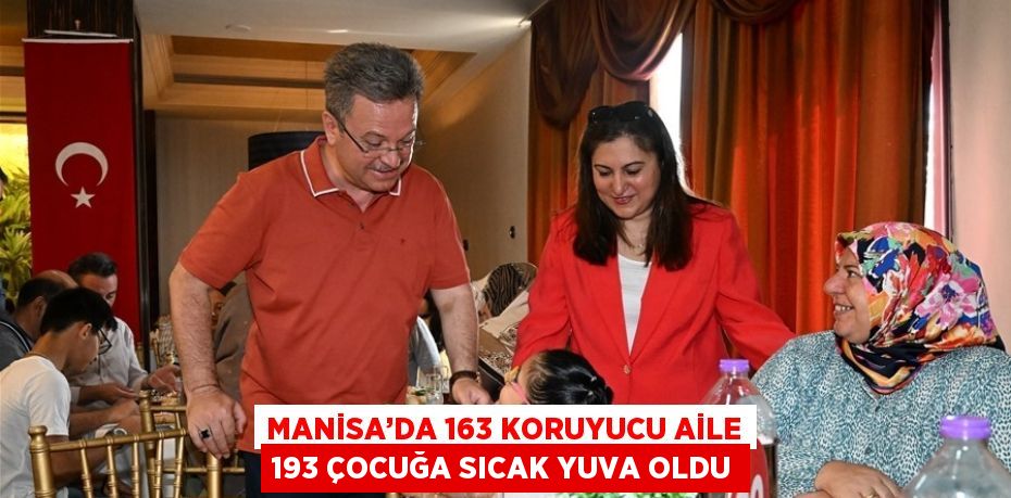 MANİSA’DA 163 KORUYUCU AİLE 193 ÇOCUĞA SICAK YUVA OLDU