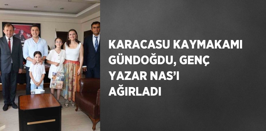 KARACASU KAYMAKAMI GÜNDOĞDU, GENÇ YAZAR NAS’I AĞIRLADI