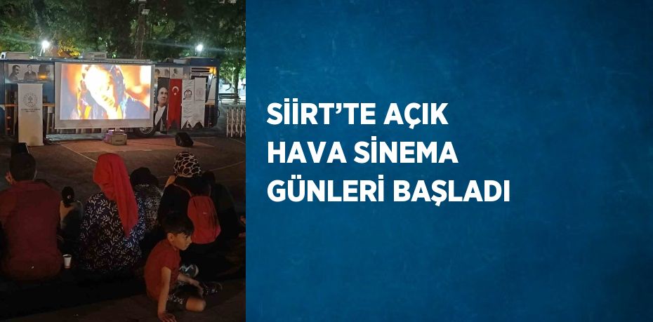 SİİRT’TE AÇIK HAVA SİNEMA GÜNLERİ BAŞLADI