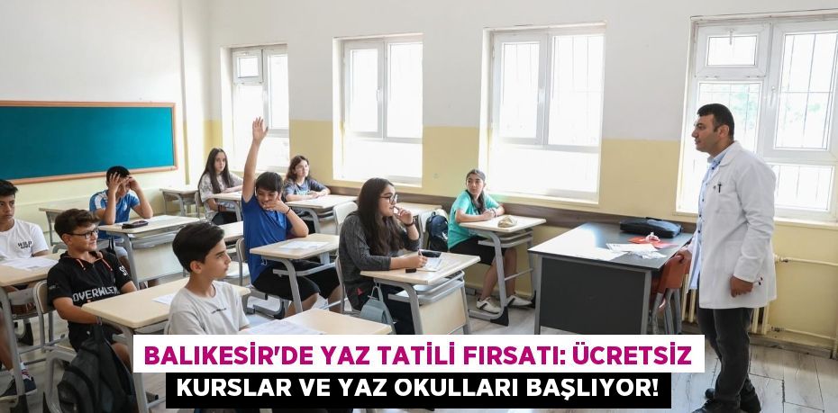 Balıkesir'de Yaz Tatili Fırsatı: Ücretsiz Kurslar ve Yaz Okulları Başlıyor!
