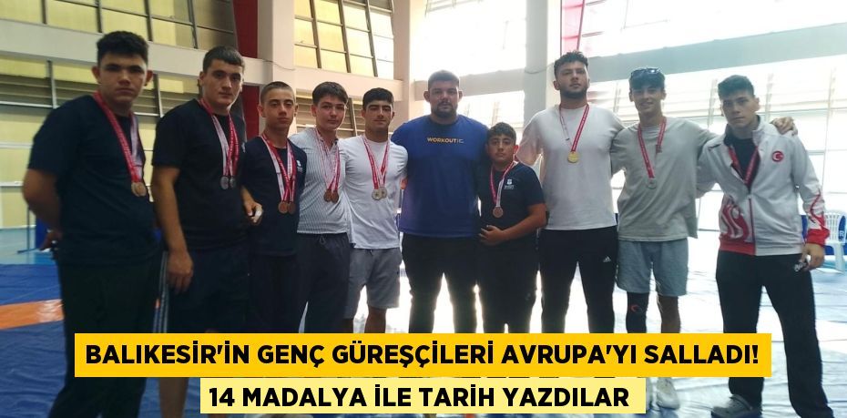 Balıkesir'in Genç Güreşçileri Avrupa'yı Salladı! 14 Madalya ile Tarih Yazdılar