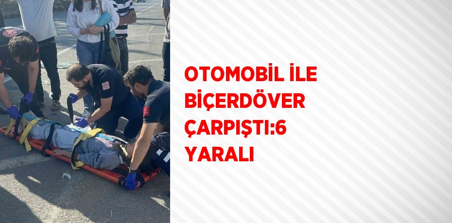OTOMOBİL İLE BİÇERDÖVER ÇARPIŞTI:6 YARALI
