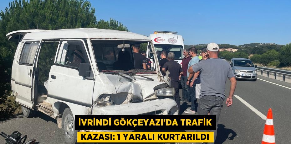 İvrindi Gökçeyazı’da Trafik Kazası: 1 Yaralı Kurtarıldı