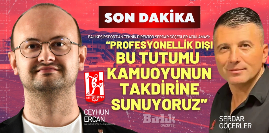 Balıkesirspor’dan Teknik Direktör Serdar Göçerler Açıklaması:  “PROFESYONELLİK DIŞI BU TUTUMU  KAMUOYUNUN TAKDİRİNE SUNUYORUZ”
