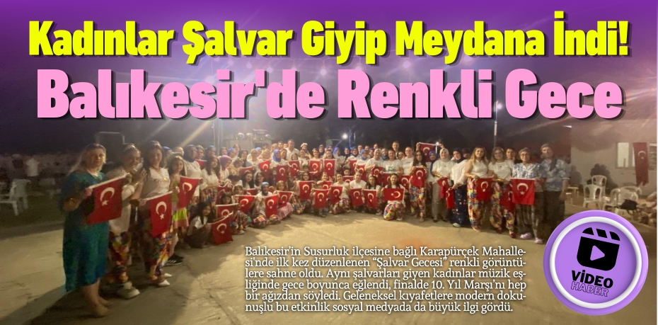 Kadınlar Şalvar Giyip Meydana İndi! Balıkesir'de Renkli Gece