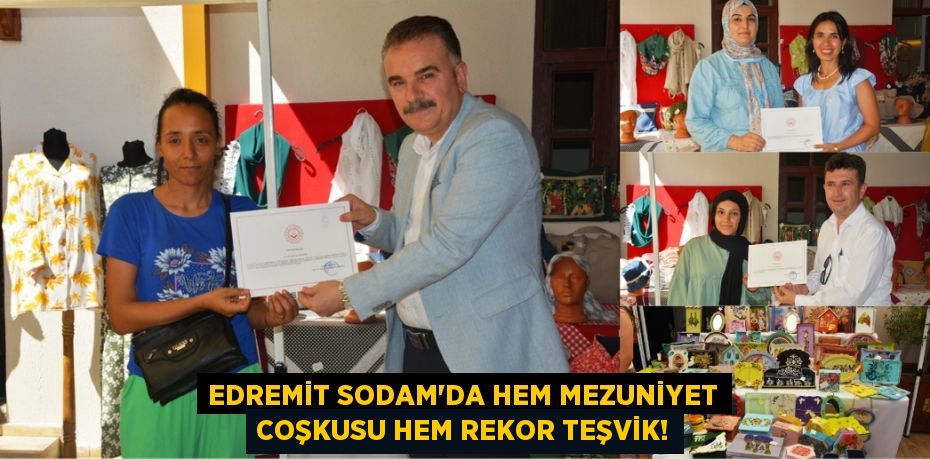 Edremit SODAM'da Hem Mezuniyet Coşkusu Hem Rekor Teşvik!