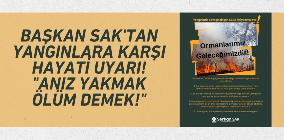 Başkan Sak'tan Yangınlara Karşı Hayati Uyarı! "Anız Yakmak Ölüm Demek!"