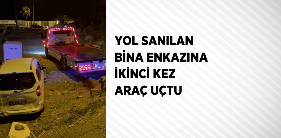 YOL SANILAN BİNA ENKAZINA İKİNCİ KEZ ARAÇ UÇTU