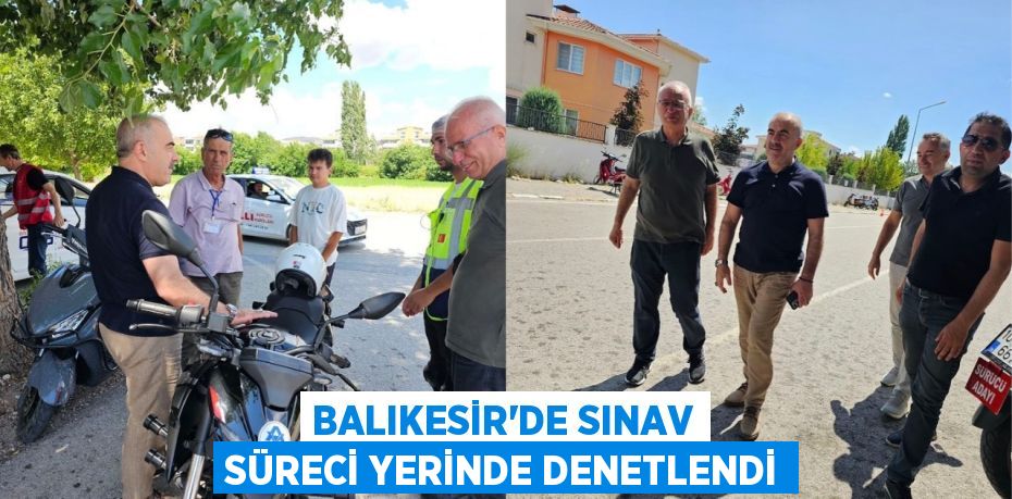 Balıkesir’de Sınav Süreci Yerinde Denetlendi