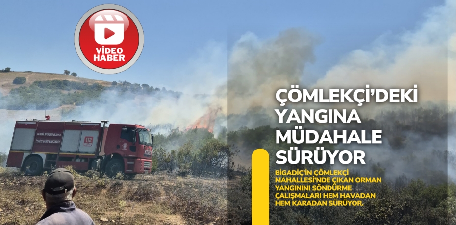 ÇÖMLEKÇİ’DEKİ YANGINA MÜDAHALE SÜRÜYOR