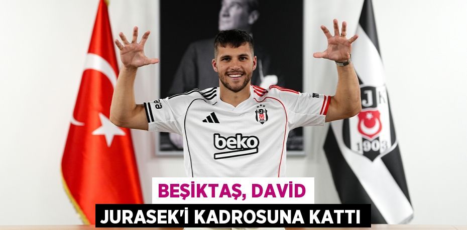 BEŞİKTAŞ, DAVİD JURASEK’İ KADROSUNA KATTI