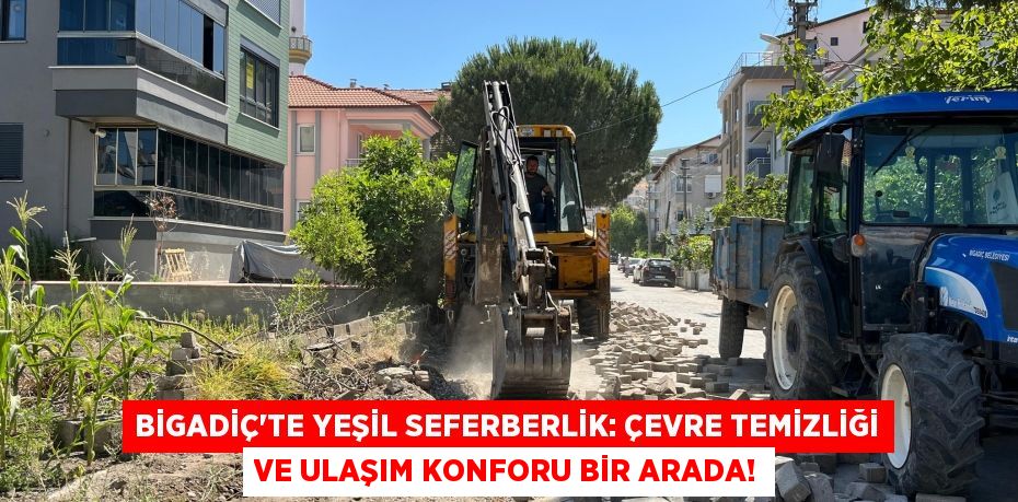 Bigadiç'te Yeşil Seferberlik: Çevre Temizliği ve Ulaşım Konforu Bir Arada!