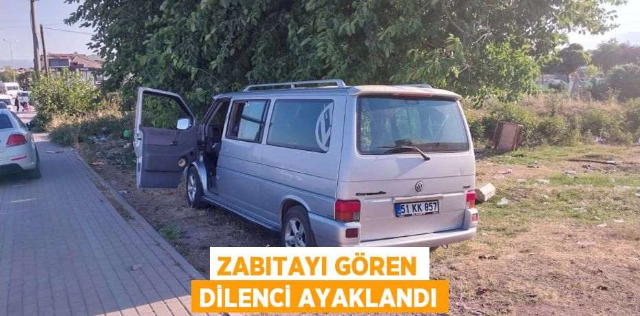 Zabıtayı gören dilenci ayaklandı