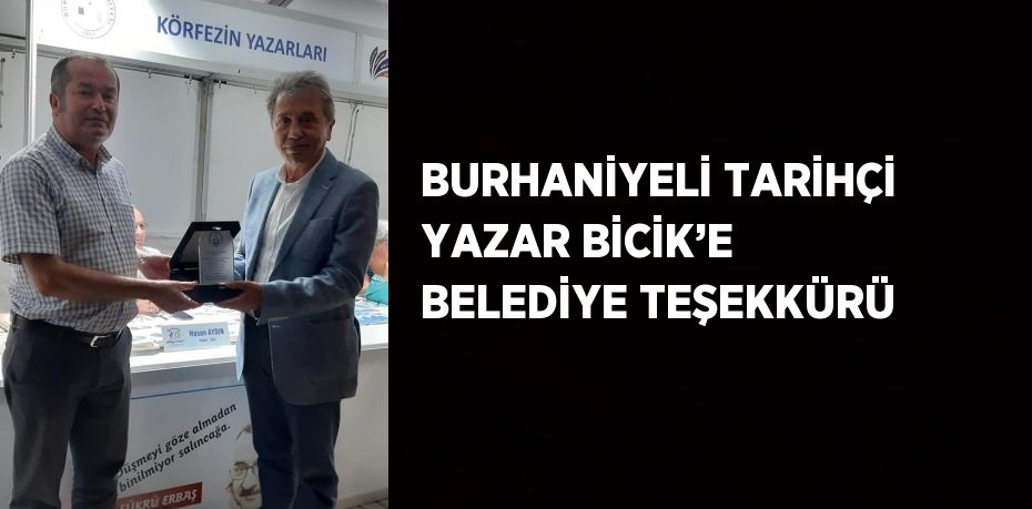 BURHANİYELİ TARİHÇİ YAZAR BİCİK’E BELEDİYE TEŞEKKÜRÜ