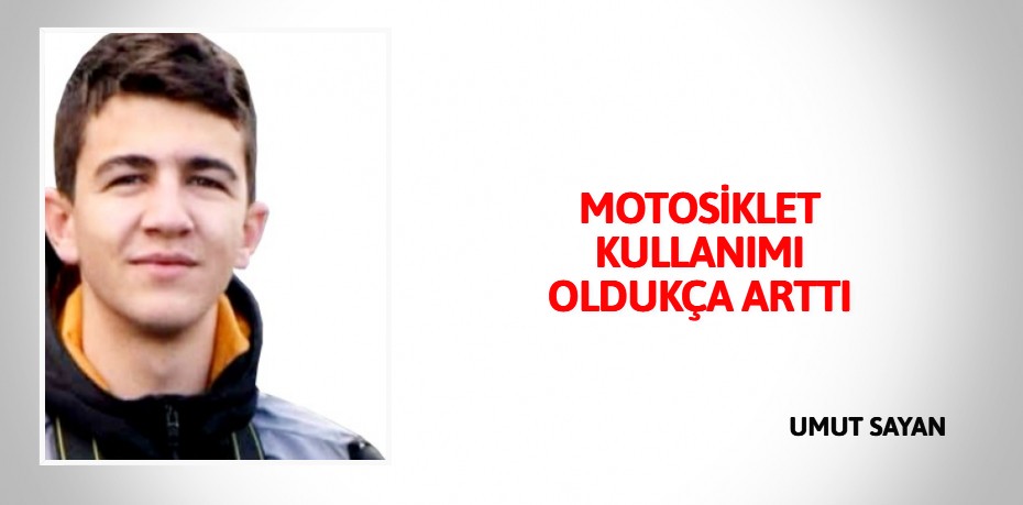 MOTOSİKLET KULLANIMI OLDUKÇA ARTTI