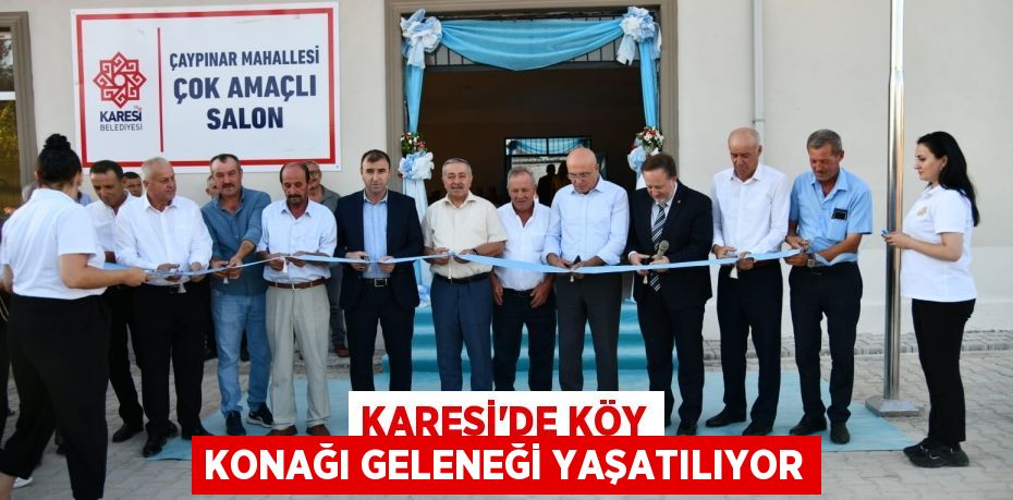 KARESİ’DE KÖY KONAĞI GELENEĞİ YAŞATILIYOR