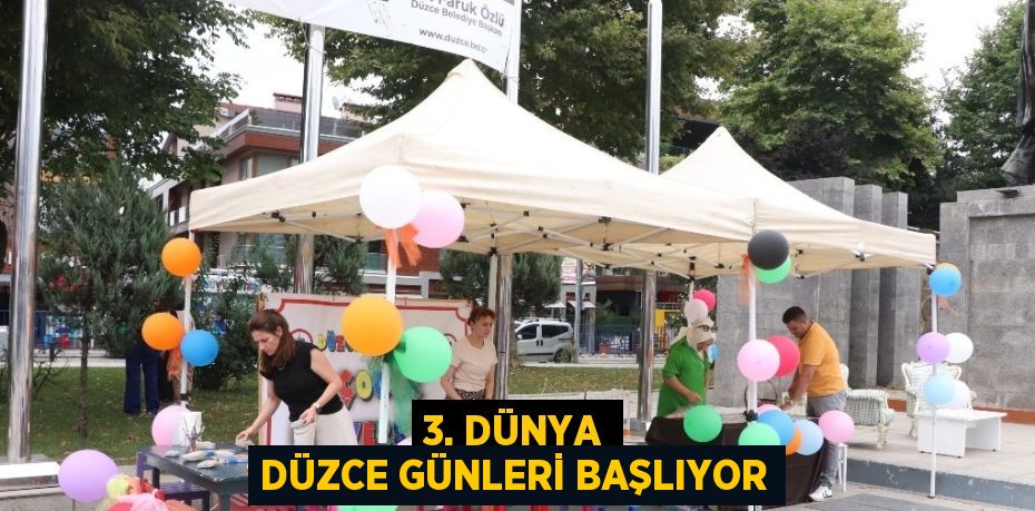 3. DÜNYA DÜZCE GÜNLERİ BAŞLIYOR