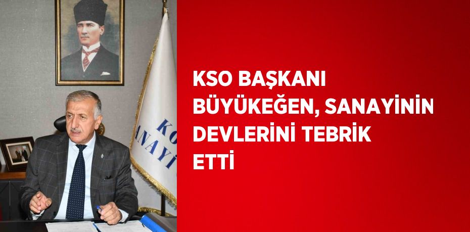 KSO BAŞKANI BÜYÜKEĞEN, SANAYİNİN DEVLERİNİ TEBRİK ETTİ