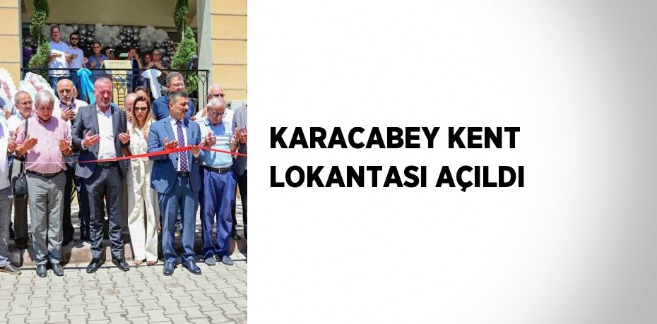 KARACABEY KENT LOKANTASI AÇILDI