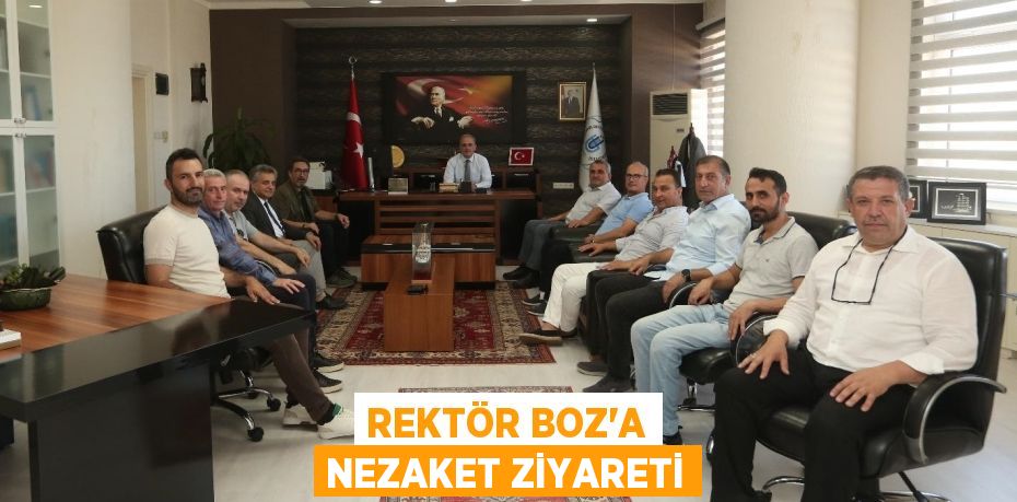 REKTÖR BOZ’A NEZAKET ZİYARETİ