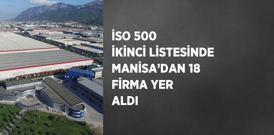 İSO 500 İKİNCİ LİSTESİNDE MANİSA’DAN 18 FİRMA YER ALDI