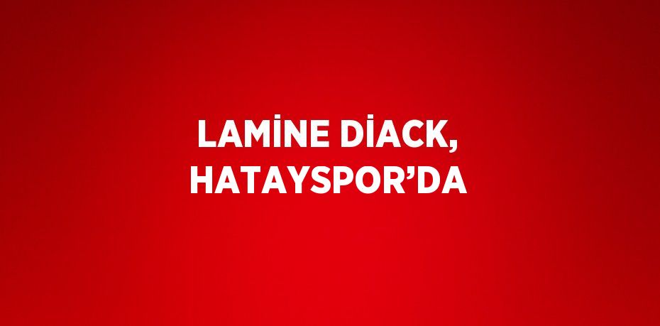 LAMİNE DİACK, HATAYSPOR’DA