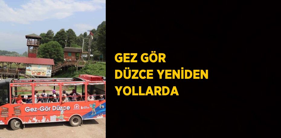 GEZ GÖR DÜZCE YENİDEN YOLLARDA