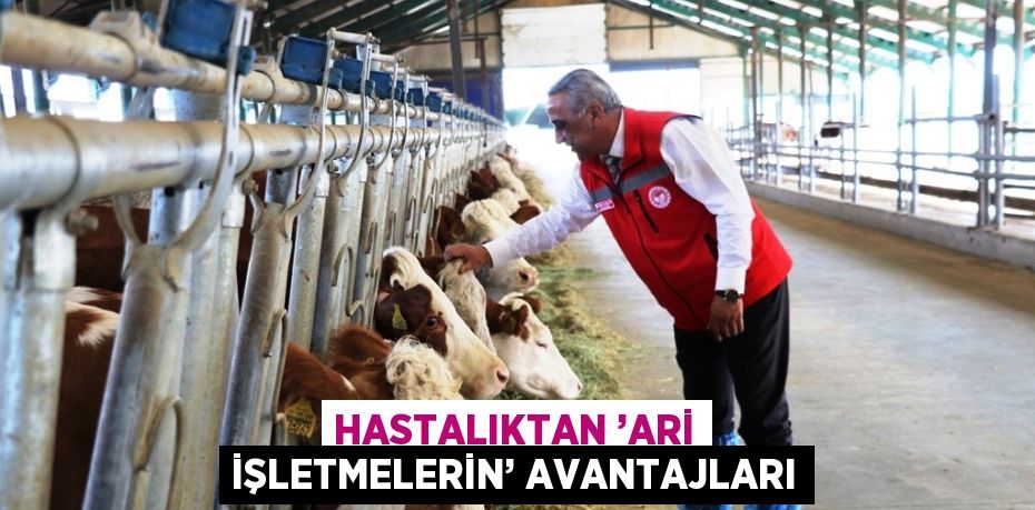 HASTALIKTAN ’ARİ İŞLETMELERİN’ AVANTAJLARI