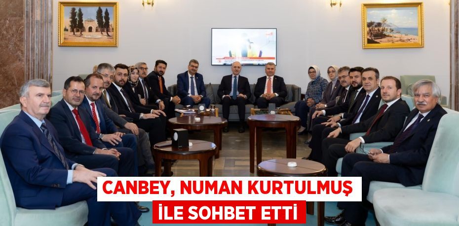 CANBEY, NUMAN KURTULMUŞ İLE SOHBET ETTİ